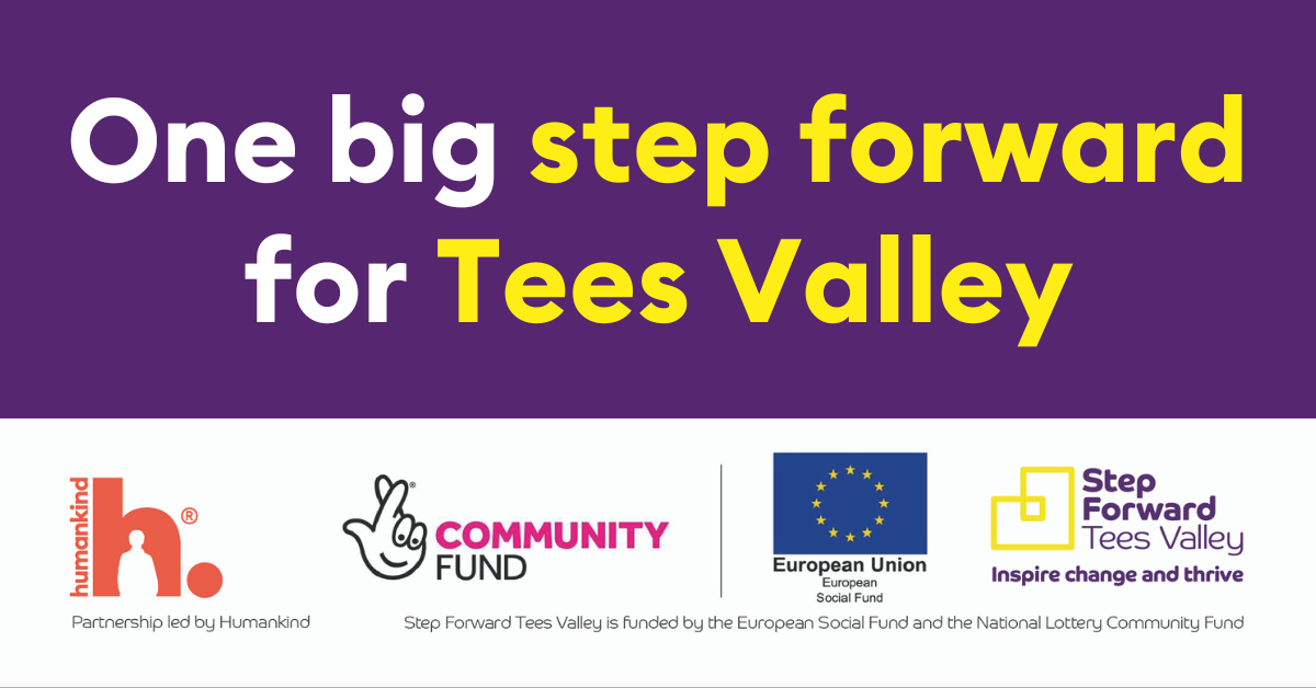 Header reads "One big step forward for Tees Valley" Partnership logos include: Humankind, Community Fund, European Union and Step Forward Tees Valley.